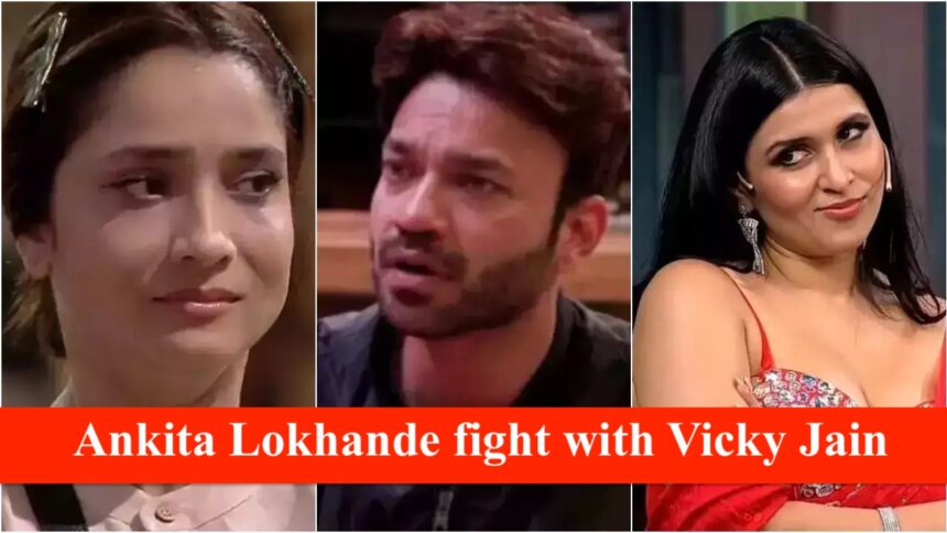 Ankita Lokhande fight with Vicky Jain in Big Boss 17